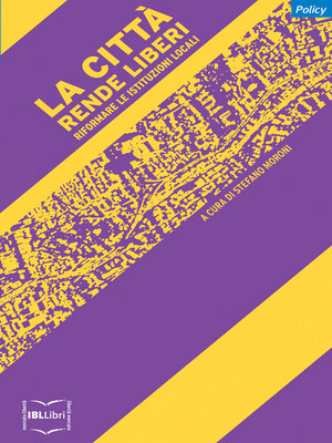 cover image of La città rende liberi. Riformare le istituzioni locali